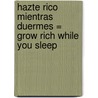 Hazte Rico Mientras Duermes = Grow Rich While You Sleep by Ben Sweetland