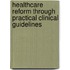 Healthcare Reform Through Practical Clinical Guidelines