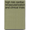 High Risk Cardiac Revascularization and Clinical Trials door Martin Dunitz