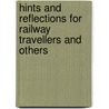 Hints and Reflections for Railway Travellers and Others by Luke James Hansard