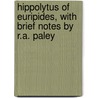 Hippolytus of Euripides, with Brief Notes by R.A. Paley door Euripedes