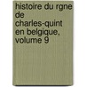 Histoire Du Rgne de Charles-Quint En Belgique, Volume 9 door Alexandre Henne