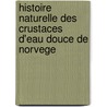 Histoire Naturelle Des Crustaces D'Eau Douce De Norvege door Georg Ossian Sars
