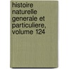 Histoire Naturelle Generale Et Particuliere, Volume 124 door Georges-Louis Leclerc Buffon)