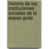Historia de Las Instituciones Sociales de La Espaa Goda door Anonymous Anonymous