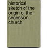 Historical Sketch of the Origin of the Secession Church door Mp Thomson Andrew