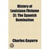 History Of Louisiana (Volume 3); The Spanish Domination
