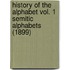 History Of The Alphabet Vol. 1 Semitic Alphabets (1899)