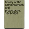 History Of The Commonwealth And Protectorate, 1649-1660 by Unknown