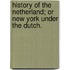 History Of The Netherland; Or New York Under The Dutch.
