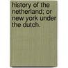 History Of The Netherland; Or New York Under The Dutch. door Edmund Bailey O'Callaghan