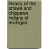 History Of The Ottawa And Chippewa Indians Of Michigan; door Andrew J. Blackbird