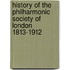 History Of The Philharmonic Society Of London 1813-1912