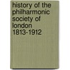 History Of The Philharmonic Society Of London 1813-1912 door Myles Birket Foster