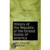 History Of The Republic Of The United States Of America door John Church Hamilton