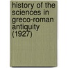 History Of The Sciences In Greco-Roman Antiquity (1927) door Arnold Reymond