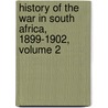 History Of The War In South Africa, 1899-1902, Volume 2 door Sir John Frederick Maurice