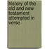 History of the Old and New Testament Attempted in Verse