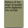 History of the Reign of Queen Anne Digested Into Annals by Abel Boyer