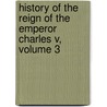 History of the Reign of the Emperor Charles V, Volume 3 by Anonymous Anonymous