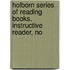Holborn Series of Reading Books. Instructive Reader, No