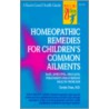Homeopathic Remedies For 100 Children's Common Ailments door Carolyn Dean