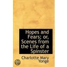 Hopes And Fears; Or, Scenes From The Life Of A Spinster door Charlotte Mary Yonge