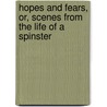 Hopes and Fears, Or, Scenes from the Life of a Spinster door Charlotte Mary Yonge