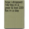 How I Dropped 142 Lbs in a Year & Lost 220 Lbs in a Day by L. Ash Alicia