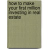 How To Make Your First Million Investing In Real Estate door John Wilson