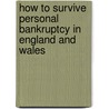 How To Survive Personal Bankruptcy In England And Wales by Lee Betteridge