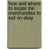 How and Where to Locate the Merchandise to Sell on eBay