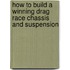 How to Build a Winning Drag Race Chassis and Suspension