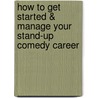 How to Get Started & Manage Your Stand-Up Comedy Career by Barry Neal