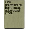 I Fiori Geometrici Del Padre Abbate Guido Grandi (1729) by Guido Grandi