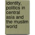Identity, Politics In Central Asia And The Muslim World