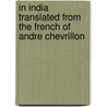 In India Translated From The French Of Andre Chevrillon by William Marchant