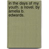 In The Days Of My Youth. A Novel. By Amelia B. Edwards. door Amelia Ann Blandford Edwards