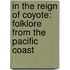 In The Reign Of Coyote: Folklore From The Pacific Coast