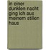 In einer dunklen Nacht ging ich aus meinem stillen Haus