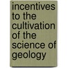 Incentives To The Cultivation Of The Science Of Geology door Samuel Sidwell Randall