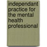Independant Practice for the Mental Health Professional by Ralph H. Earle