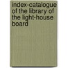 Index-Catalogue Of The Library Of The Light-House Board door United States.