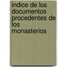 Indice de Los Documentos Procedentes de Los Monasterios by Santa Marï¿½A. De La Vid