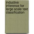 Inductive Inference For Large Scale Text Classification