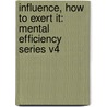 Influence, How To Exert It: Mental Efficiency Series V4 door Yoritomo Tashi