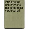Infrastruktur und Services - Das Ende einer Verbindung? door Onbekend