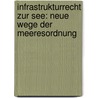 Infrastrukturrecht zur See: Neue Wege der Meeresordnung by Unknown