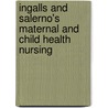 Ingalls and Salerno's Maternal and Child Health Nursing door Julie Novak