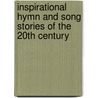 Inspirational Hymn And Song Stories Of The 20th Century door Paul Davis